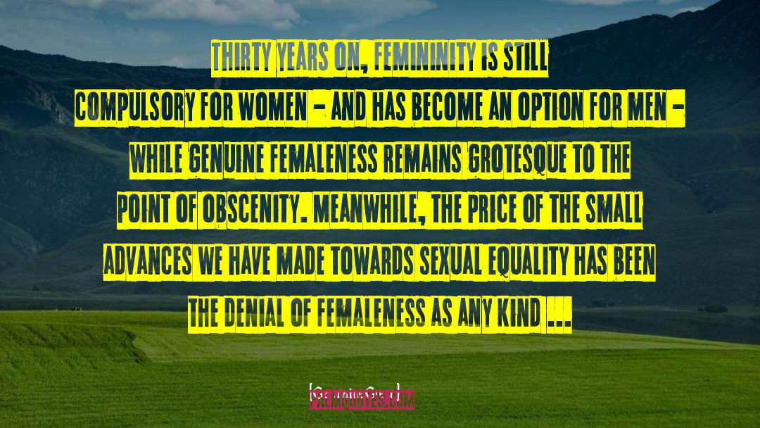 Germaine Greer Quotes: Thirty years on, femininity is