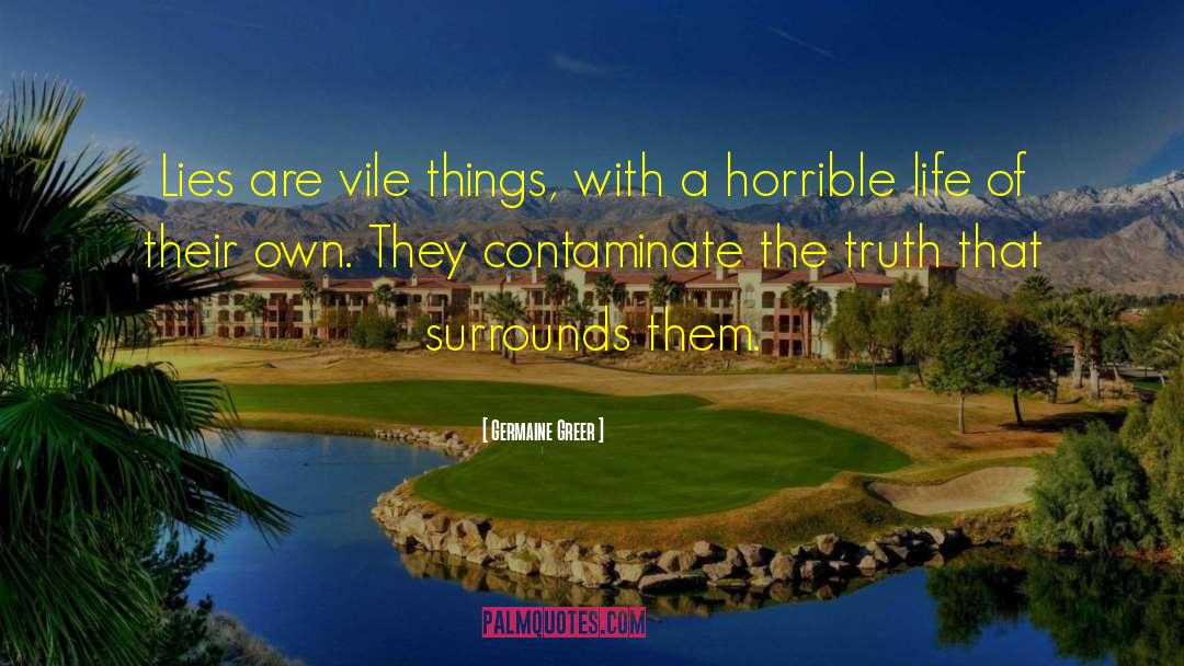 Germaine Greer Quotes: Lies are vile things, with