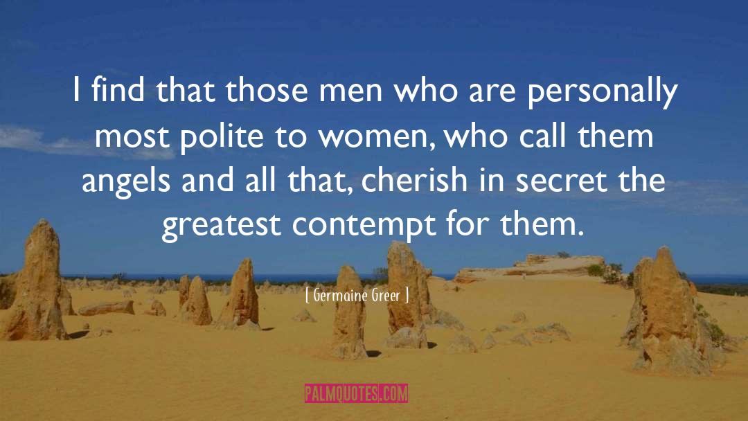 Germaine Greer Quotes: I find that those men