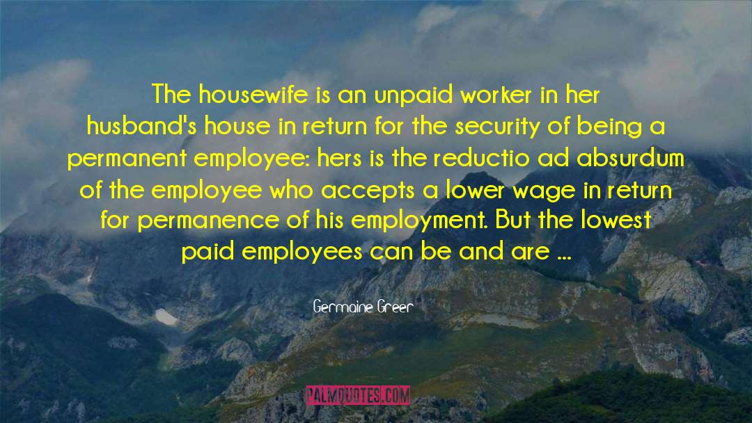 Germaine Greer Quotes: The housewife is an unpaid