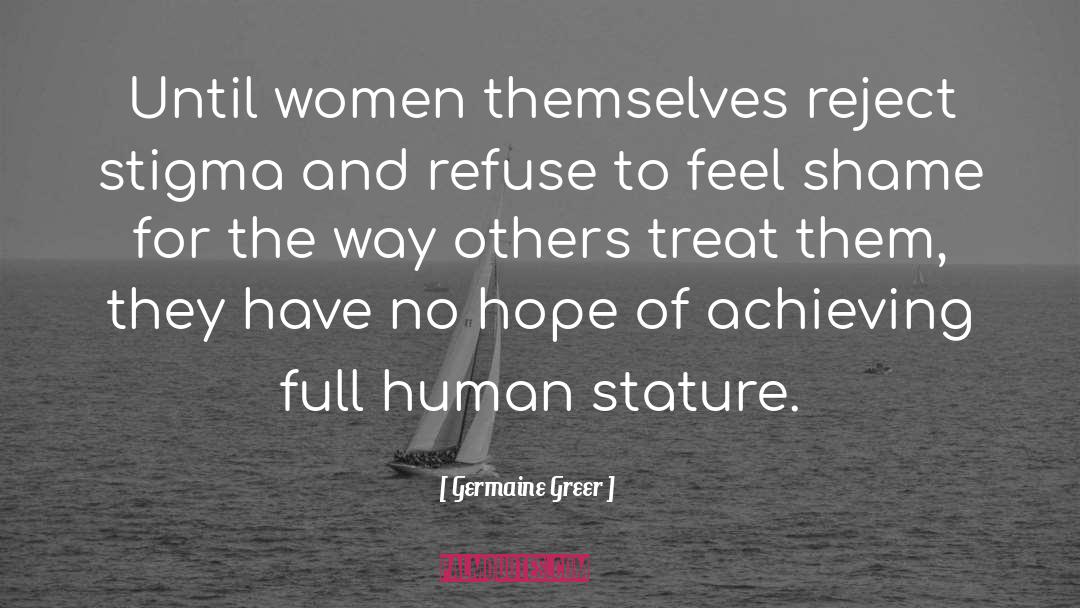 Germaine Greer Quotes: Until women themselves reject stigma