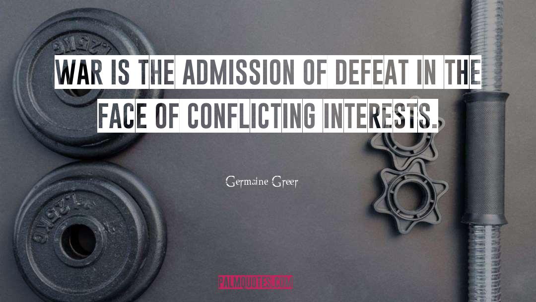Germaine Greer Quotes: War is the admission of