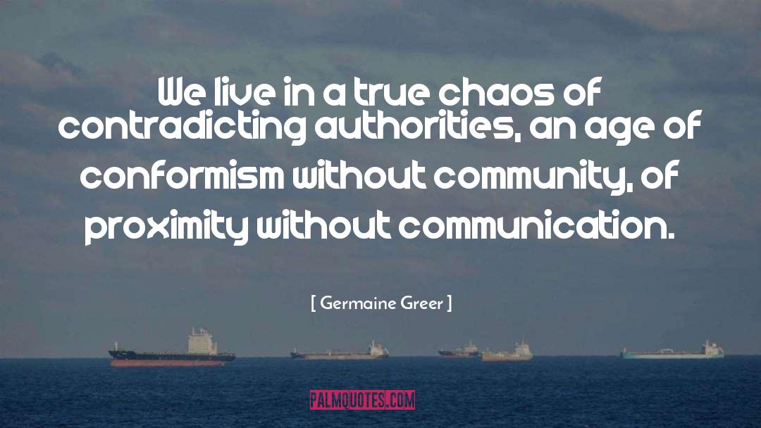 Germaine Greer Quotes: We live in a true