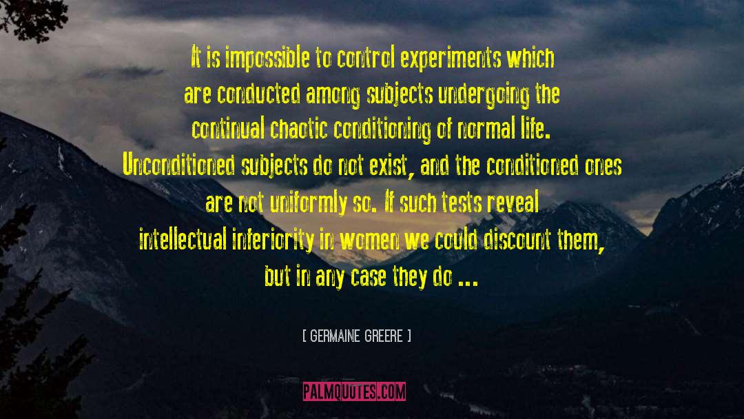 Germaine Greere Quotes: It is impossible to control
