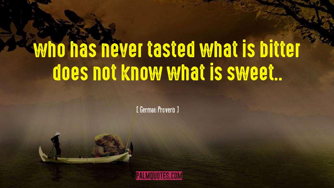 German Proverb Quotes: who has never tasted what