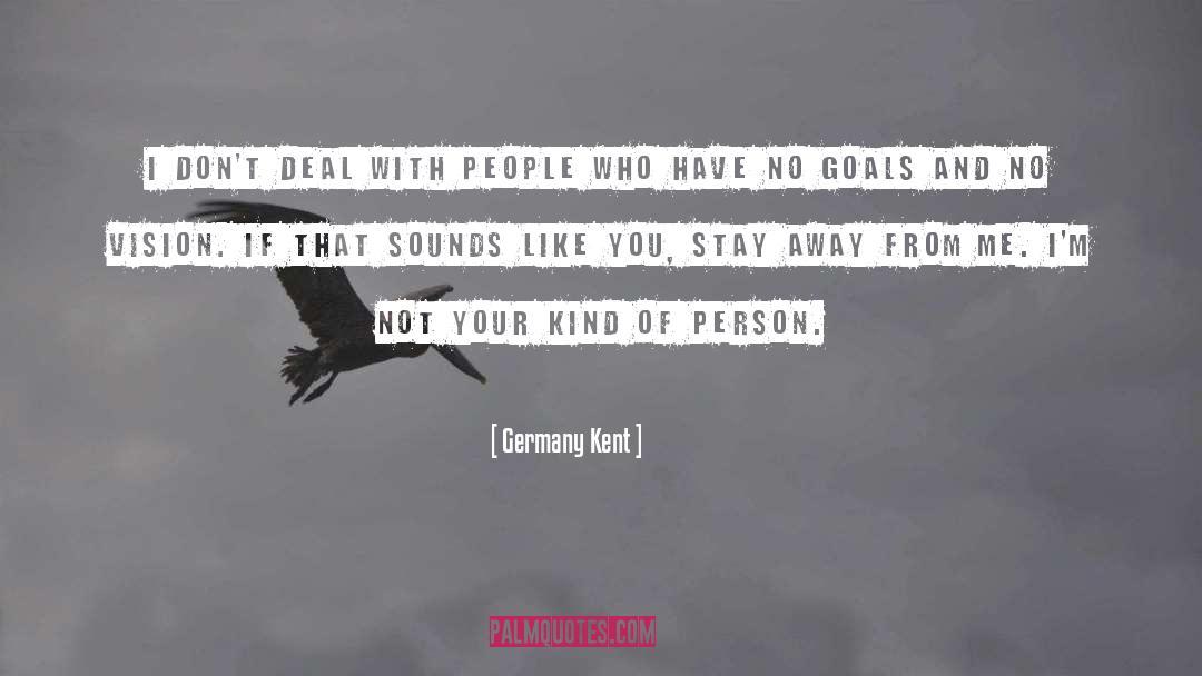 Germany Kent Quotes: I don't deal with people