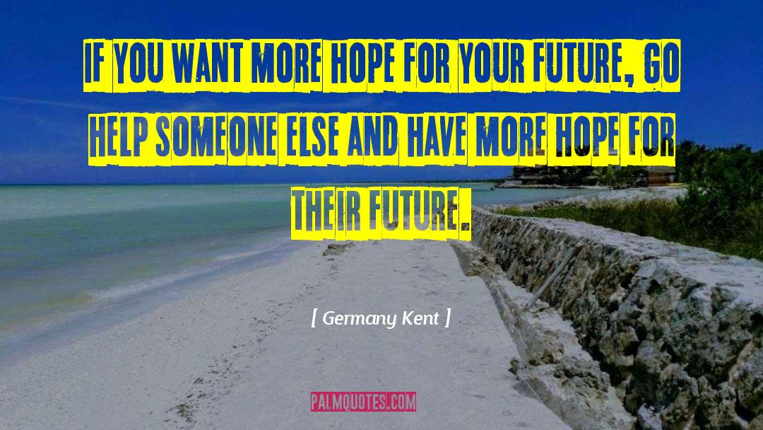 Germany Kent Quotes: If you want more hope