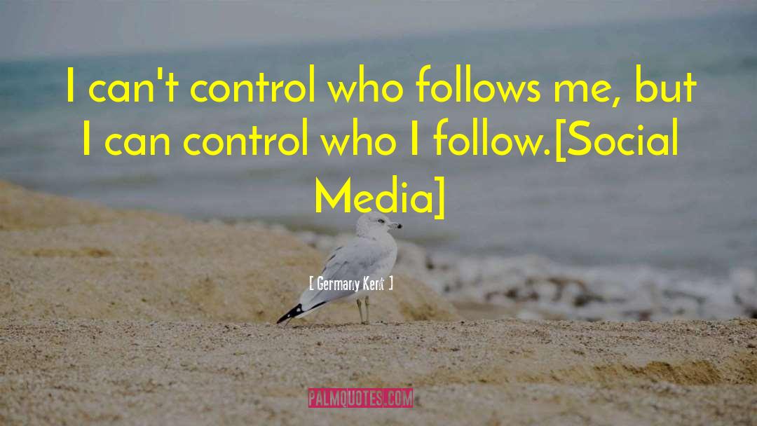 Germany Kent Quotes: I can't control who follows