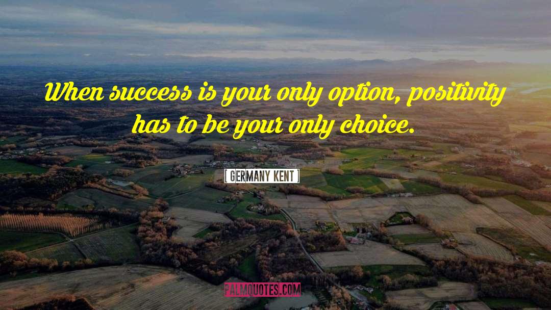 Germany Kent Quotes: When success is your only