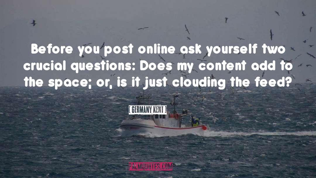 Germany Kent Quotes: Before you post online ask