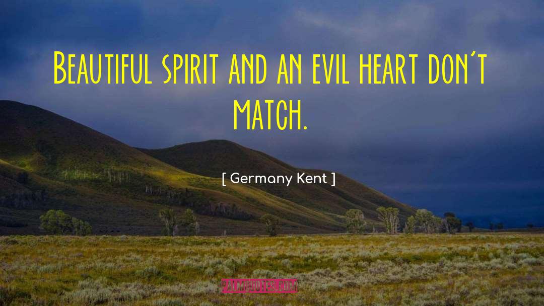 Germany Kent Quotes: Beautiful spirit and an evil
