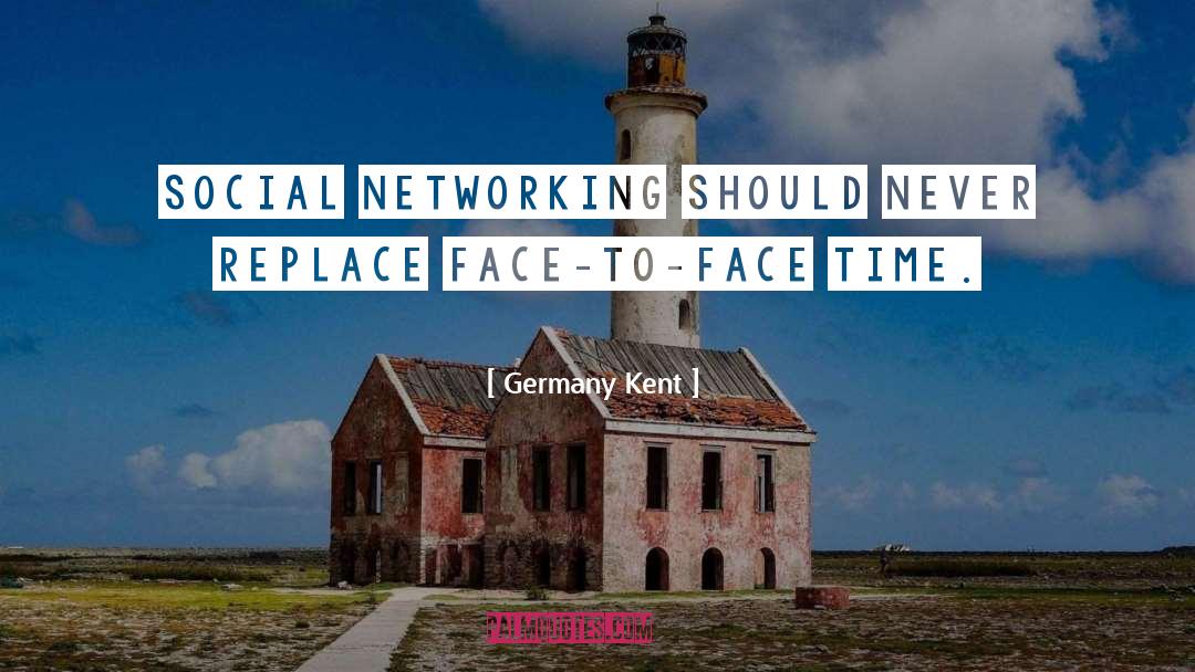 Germany Kent Quotes: Social Networking should never replace