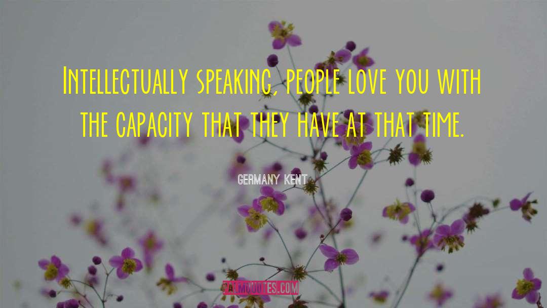 Germany Kent Quotes: Intellectually speaking, people love you