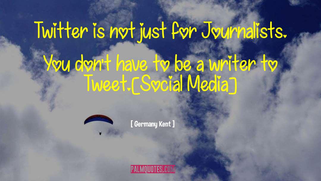 Germany Kent Quotes: Twitter is not just for