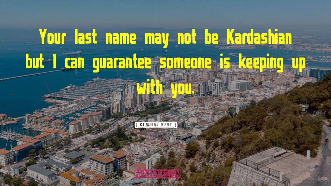 Germany Kent Quotes: Your last name may not