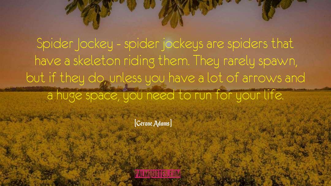 Gerone Adams Quotes: Spider Jockey - spider jockeys