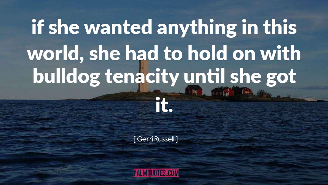 Gerri Russell Quotes: if she wanted anything in