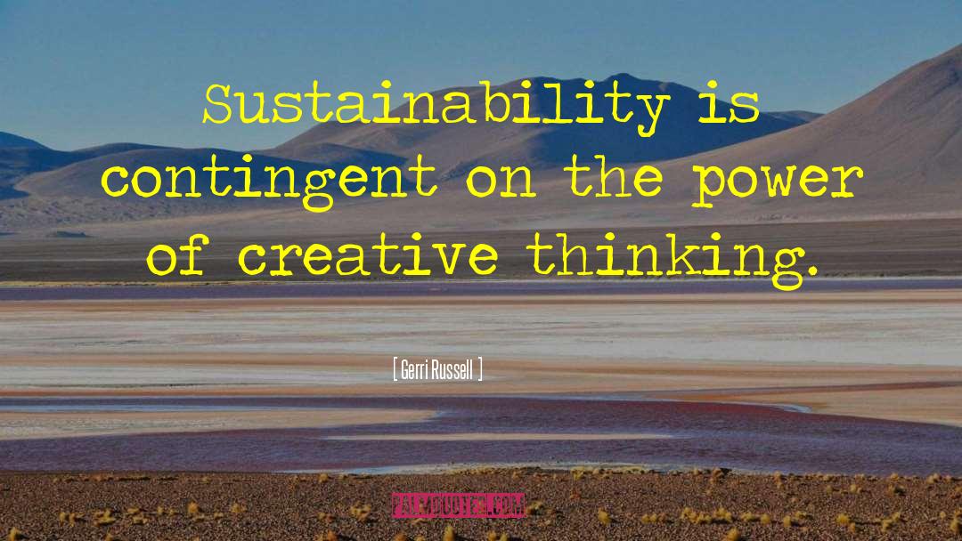 Gerri Russell Quotes: Sustainability is contingent on the