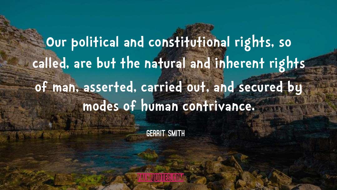 Gerrit Smith Quotes: Our political and constitutional rights,