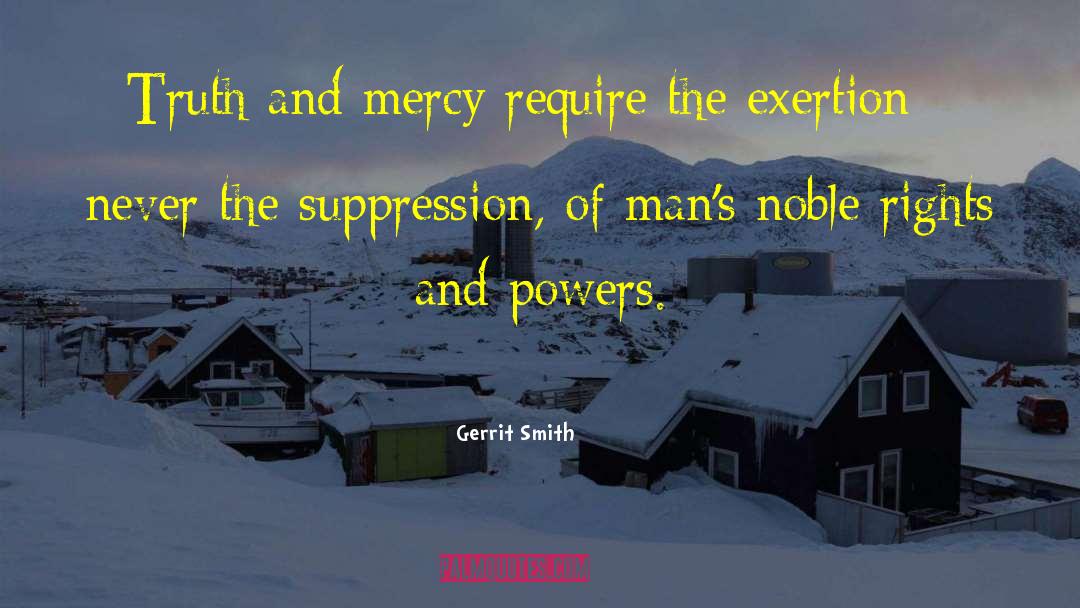 Gerrit Smith Quotes: Truth and mercy require the