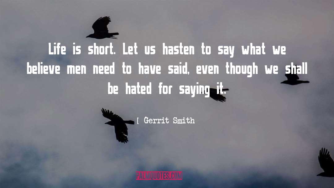 Gerrit Smith Quotes: Life is short. Let us