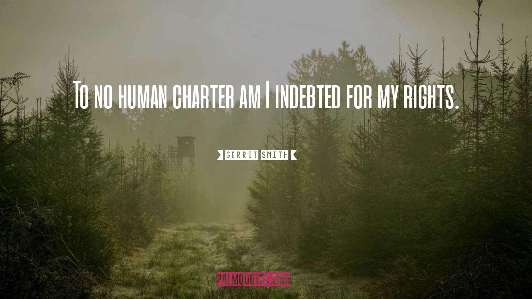 Gerrit Smith Quotes: To no human charter am
