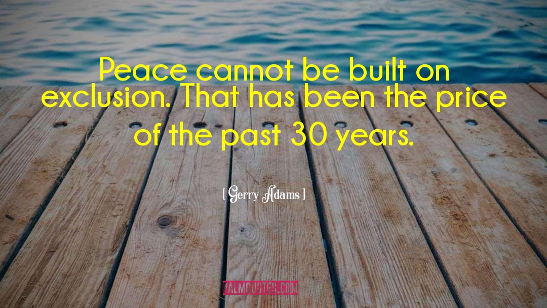 Gerry Adams Quotes: Peace cannot be built on