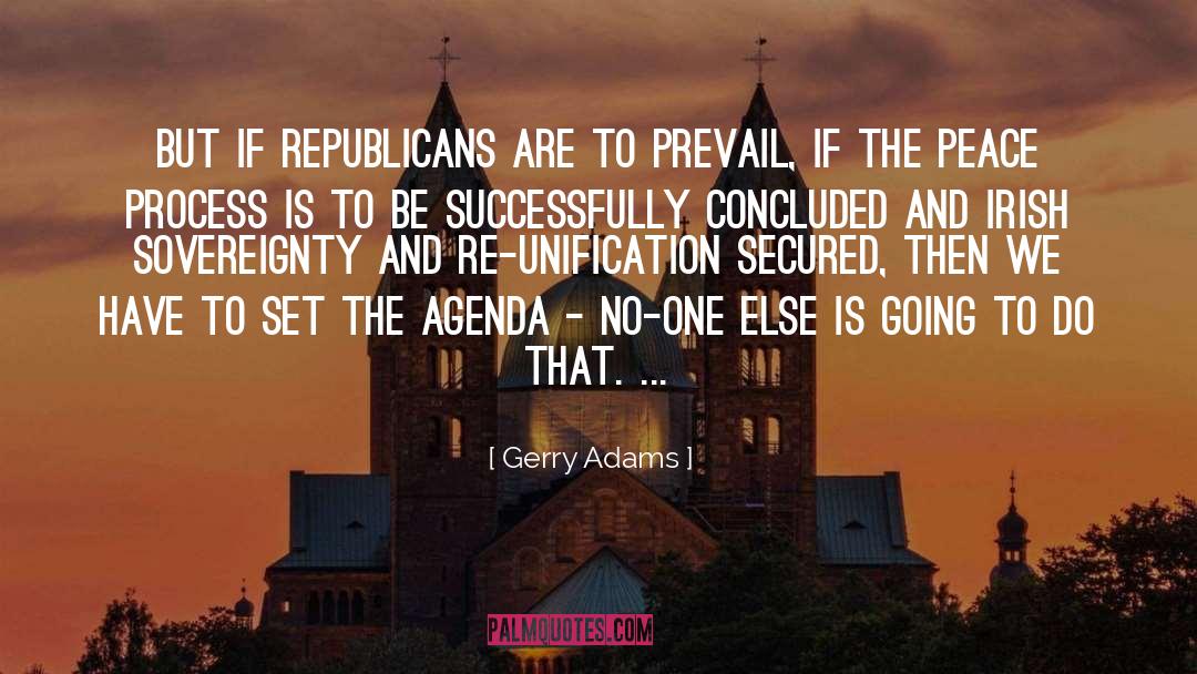 Gerry Adams Quotes: But if republicans are to