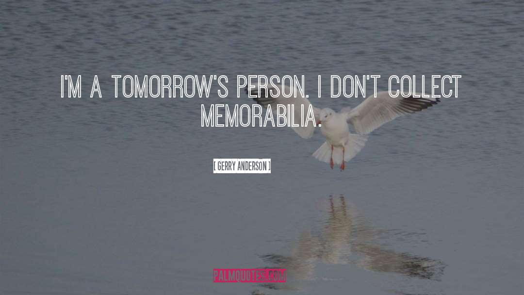 Gerry Anderson Quotes: I'm a tomorrow's person. I