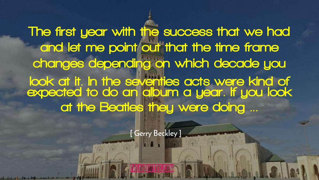 Gerry Beckley Quotes: The first year with the