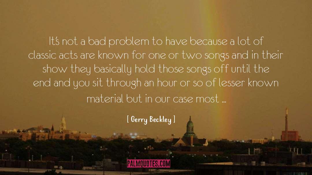 Gerry Beckley Quotes: It's not a bad problem