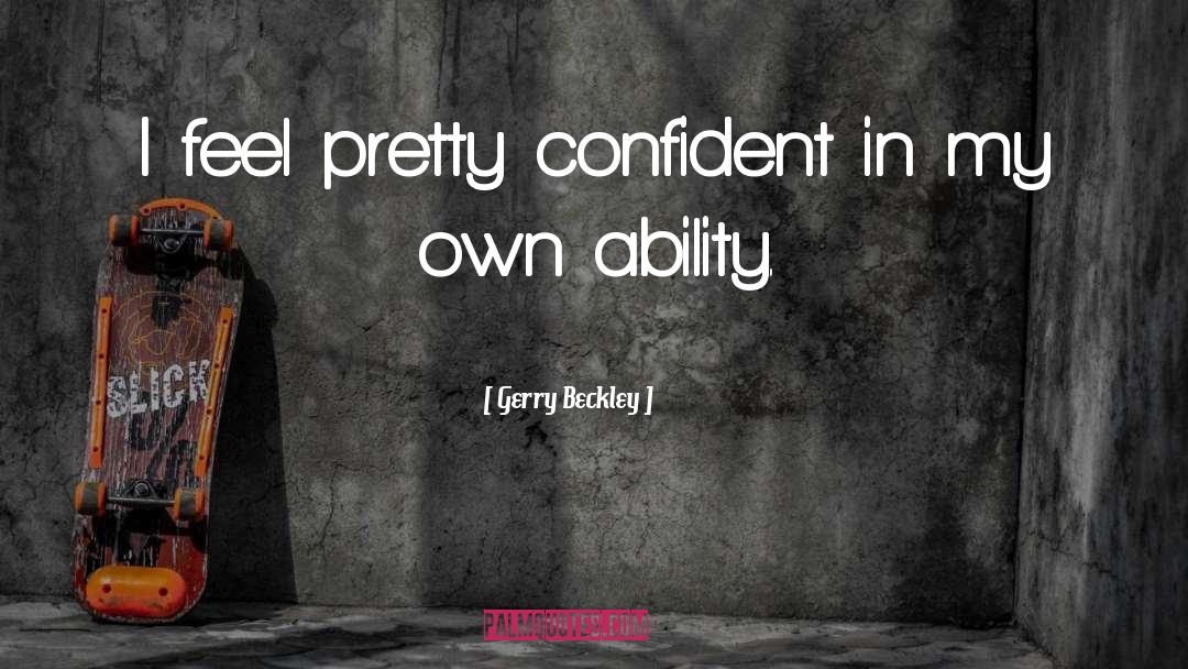Gerry Beckley Quotes: I feel pretty confident in
