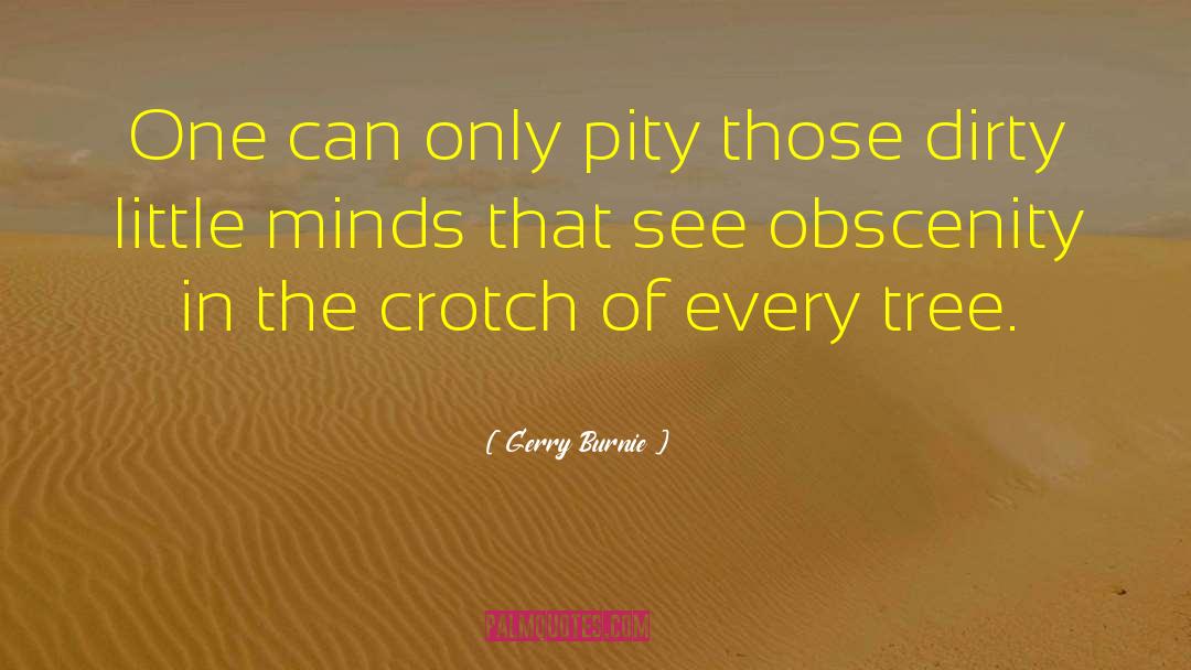 Gerry Burnie Quotes: One can only pity those