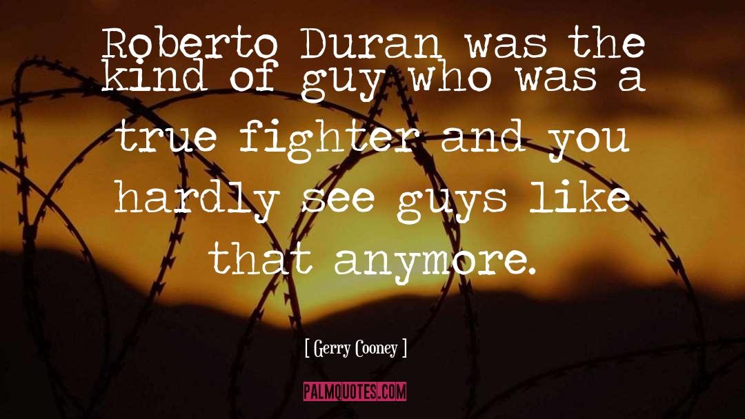 Gerry Cooney Quotes: Roberto Duran was the kind