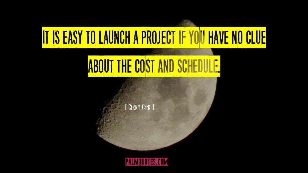 Gerry Geek Quotes: It is easy to launch
