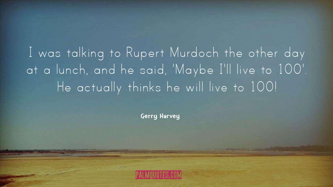 Gerry Harvey Quotes: I was talking to Rupert