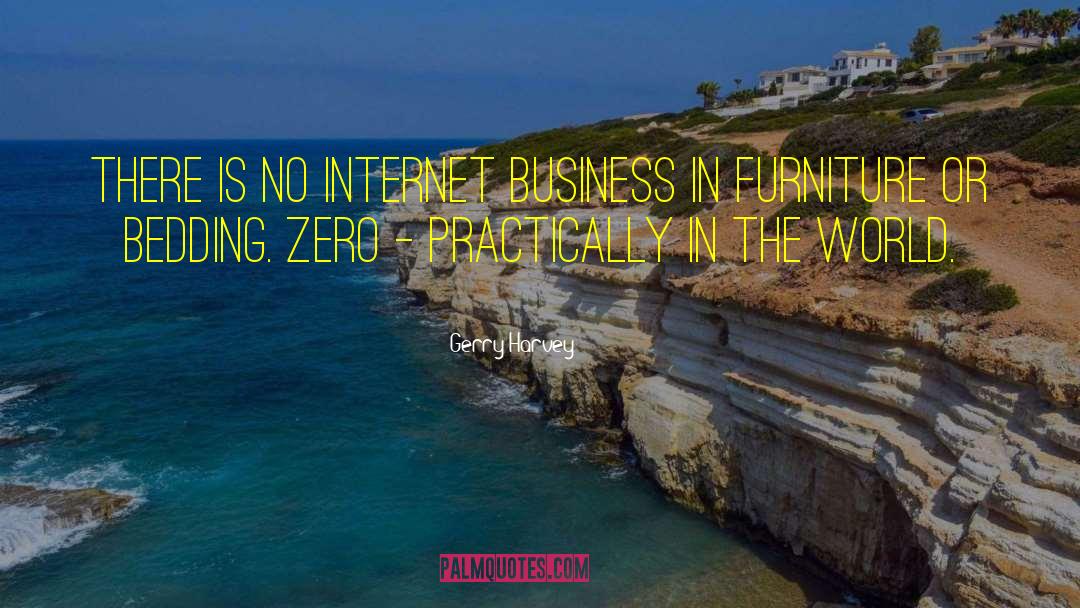 Gerry Harvey Quotes: There is no Internet business