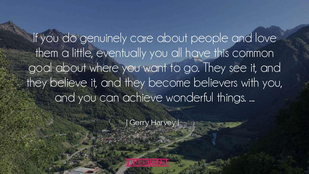 Gerry Harvey Quotes: If you do genuinely care