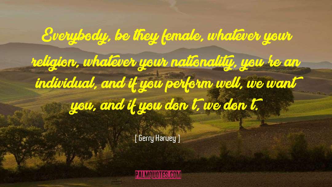 Gerry Harvey Quotes: Everybody, be they female, whatever