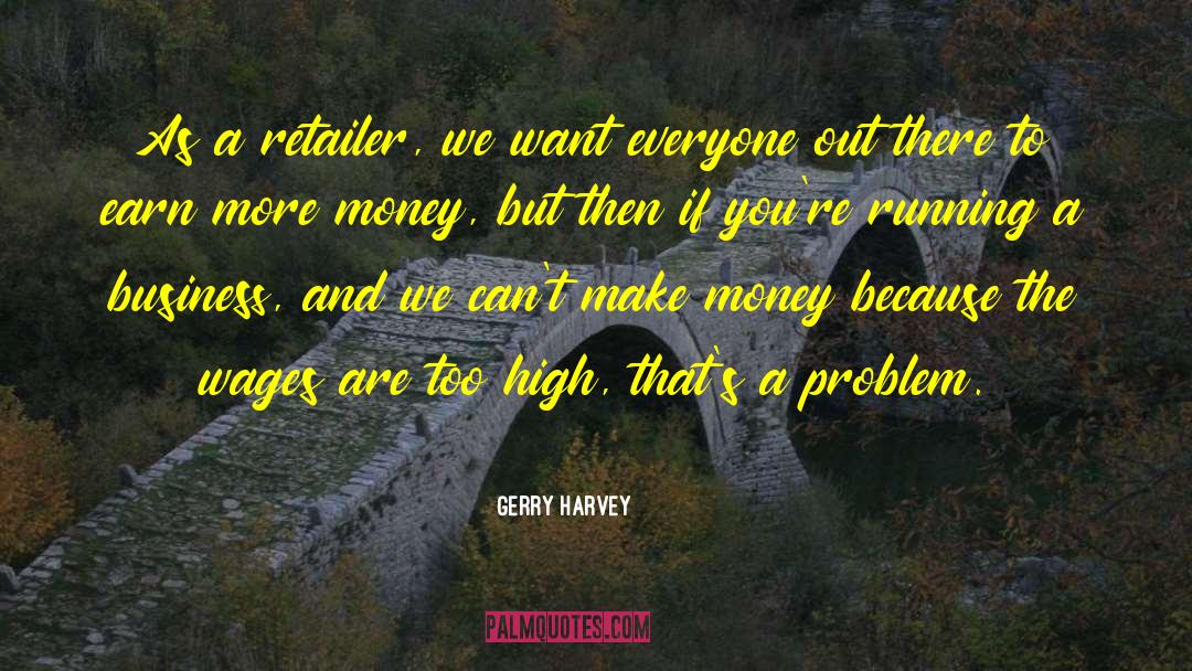 Gerry Harvey Quotes: As a retailer, we want