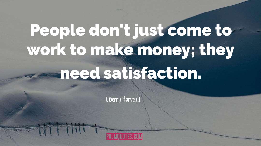 Gerry Harvey Quotes: People don't just come to