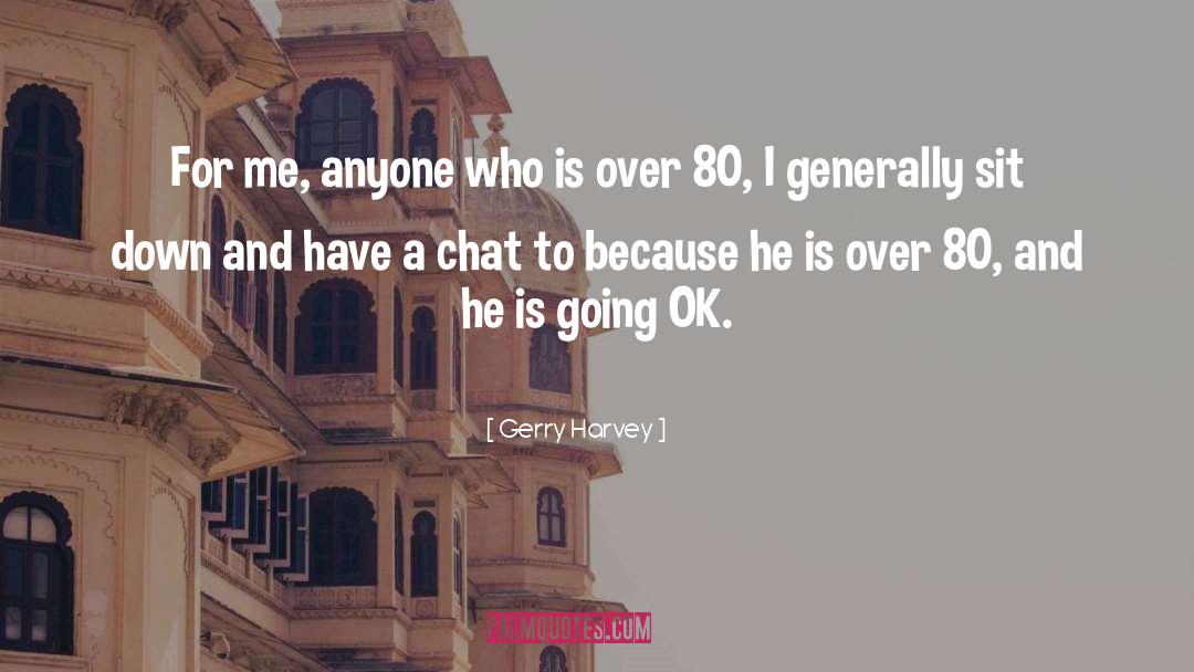 Gerry Harvey Quotes: For me, anyone who is