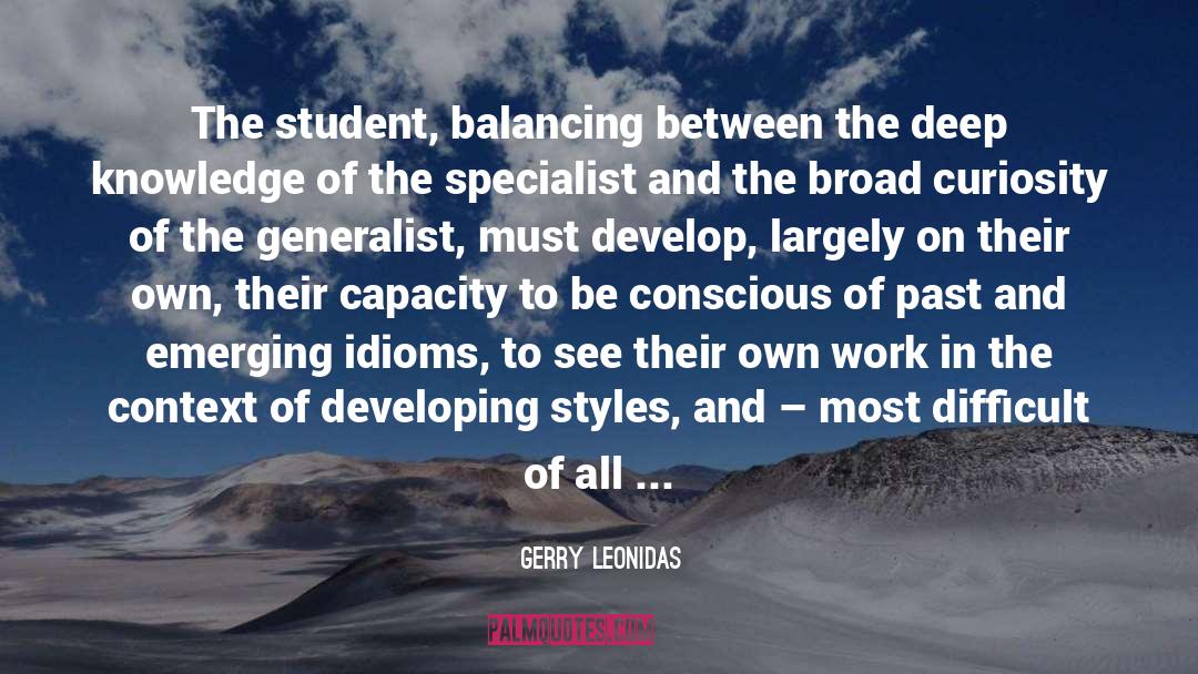Gerry Leonidas Quotes: The student, balancing between the