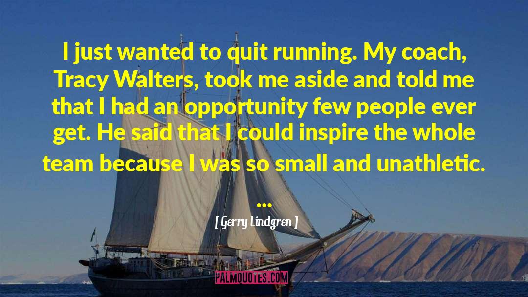 Gerry Lindgren Quotes: I just wanted to quit