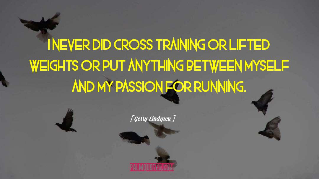 Gerry Lindgren Quotes: I never did cross training