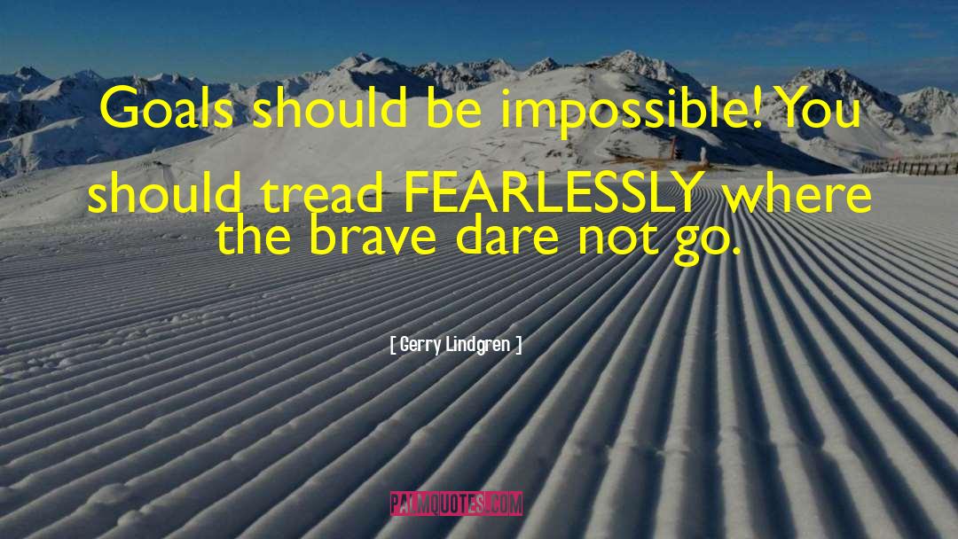 Gerry Lindgren Quotes: Goals should be impossible! You