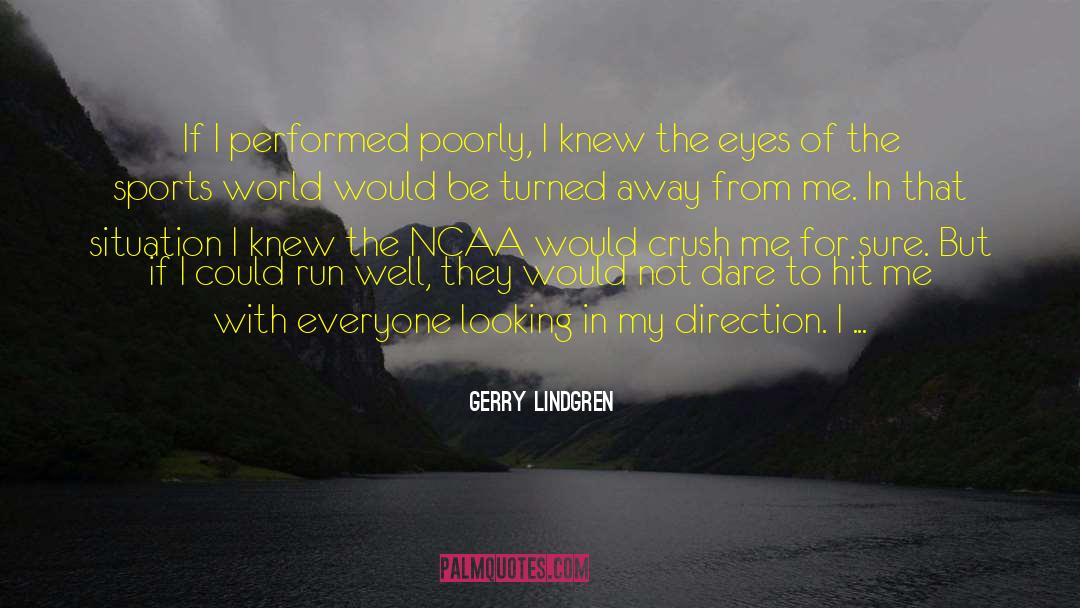 Gerry Lindgren Quotes: If I performed poorly, I