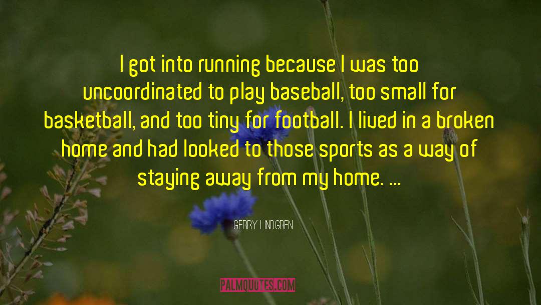 Gerry Lindgren Quotes: I got into running because