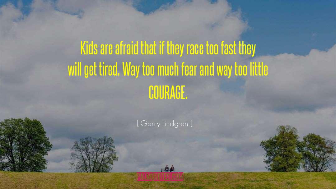 Gerry Lindgren Quotes: Kids are afraid that if