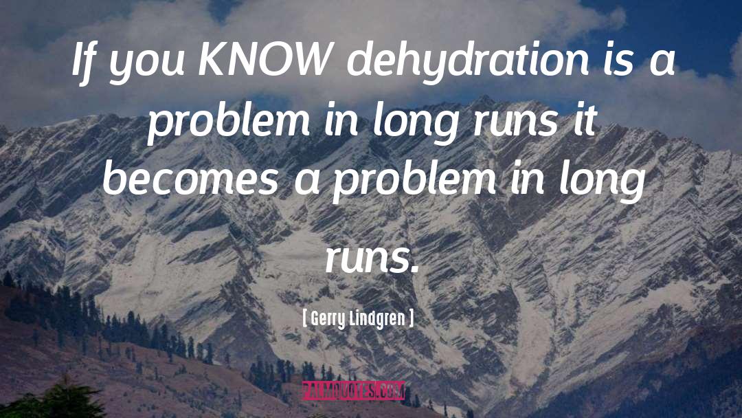 Gerry Lindgren Quotes: If you KNOW dehydration is